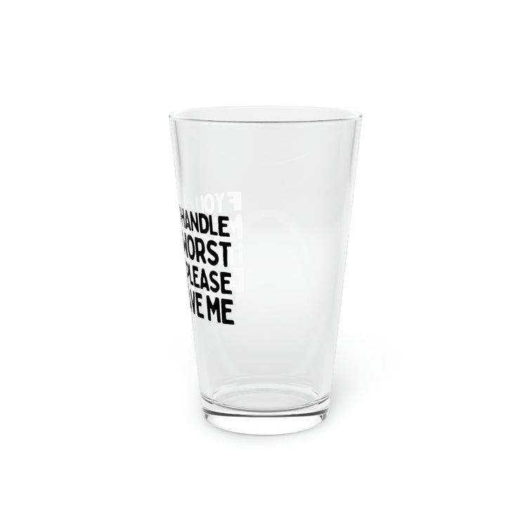 Beer Glass Pint 16oz Funny Sayings If You Can't Handle Me At My Worst Women Men Sarcasm Fathers Mom Sarcastic