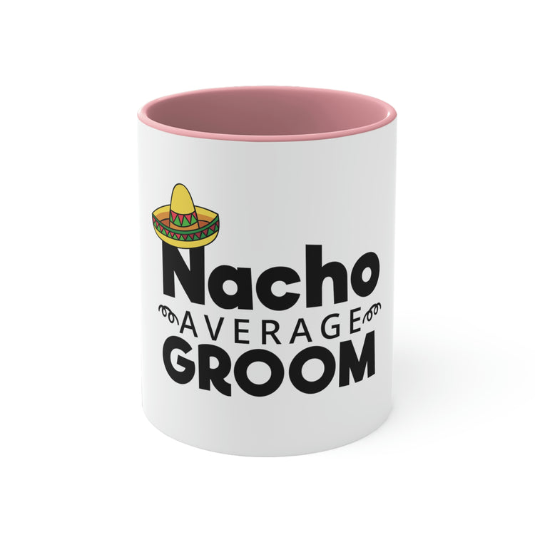 11oz Accent Coffee Mug Colors Humorous Groom Nachos Weddings Bachelors Mexico We  Mexican Sayings Bridaldding