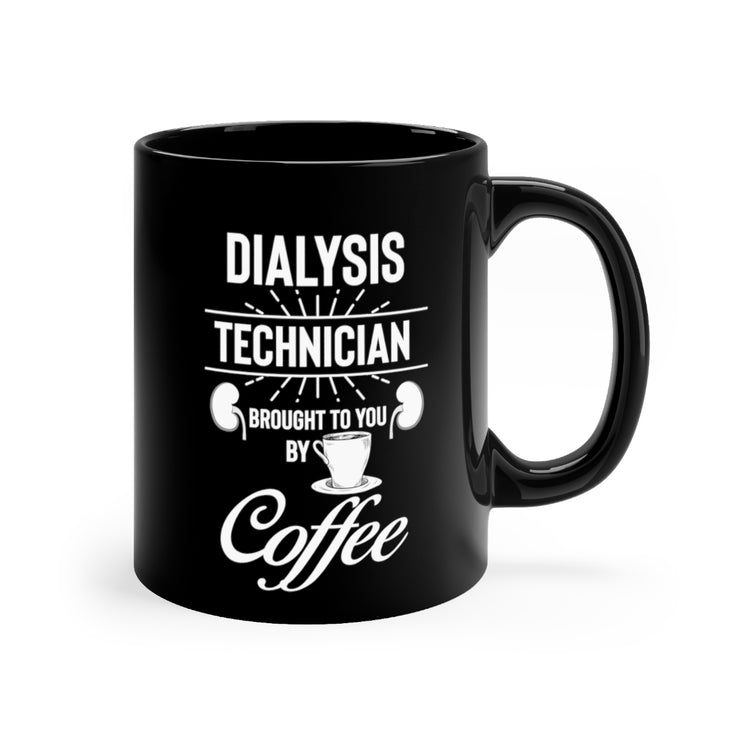 11oz Black Coffee Mug Ceramic  Hilarious Dialysis Technician Physician Coffee Enthusiast Humorous Caregiver Medical Staff Kidney Doctor