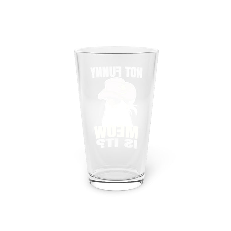 Beer Glass Pint 16oz  Humorous Meow Is It Police