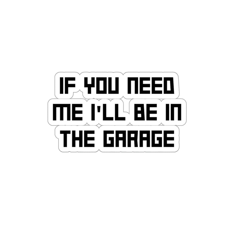 Sticker Decal Funny Sayings If You Need Me I'll be in the Garage Hobby  Novelty Women Men Sayings Sacastic Sarcasm