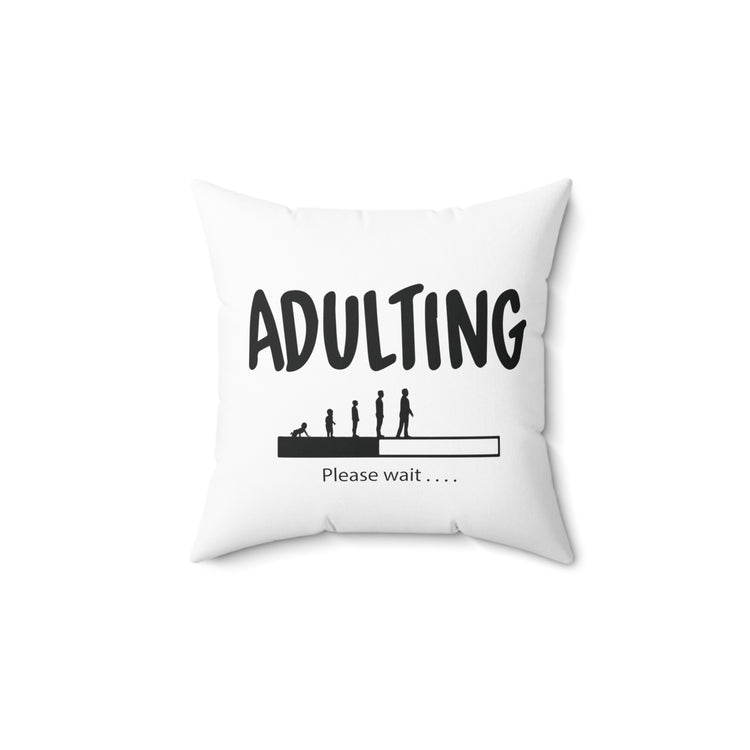 Humorous Adulting Loading Please Wait Spun Polyester Square Pillow