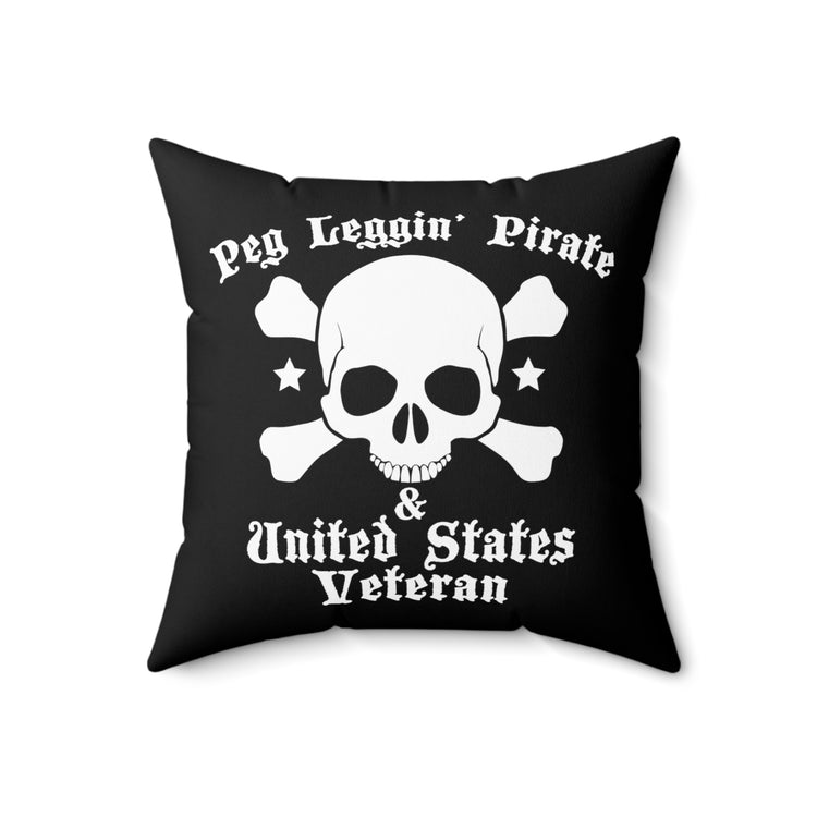 Peg Leggin' Pirate & US Veteran Amputee Quote Tee Shirt Gift	| Humorous Servicemen Graphic Pun Men Women T Shirt Spun Polyester Square Pillow