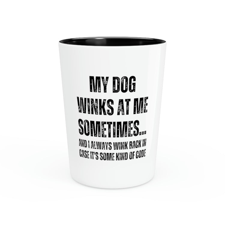 Shot Glass Party Ceramic Tequila Funny Sayings Dog Winks At Me Sometimes Women Men Dog Lover Humorous Dog Wife