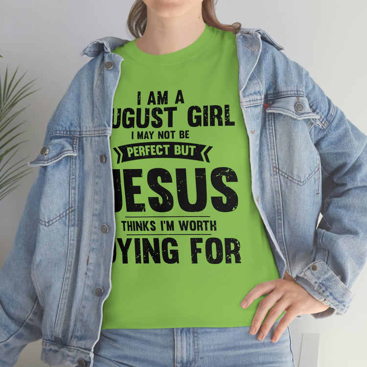 Humorous Imperfect August Girl But He Thinks She's Valuable Novelty Christians Woman Girl Religious Believer  Unisex Heavy Cotton Tee