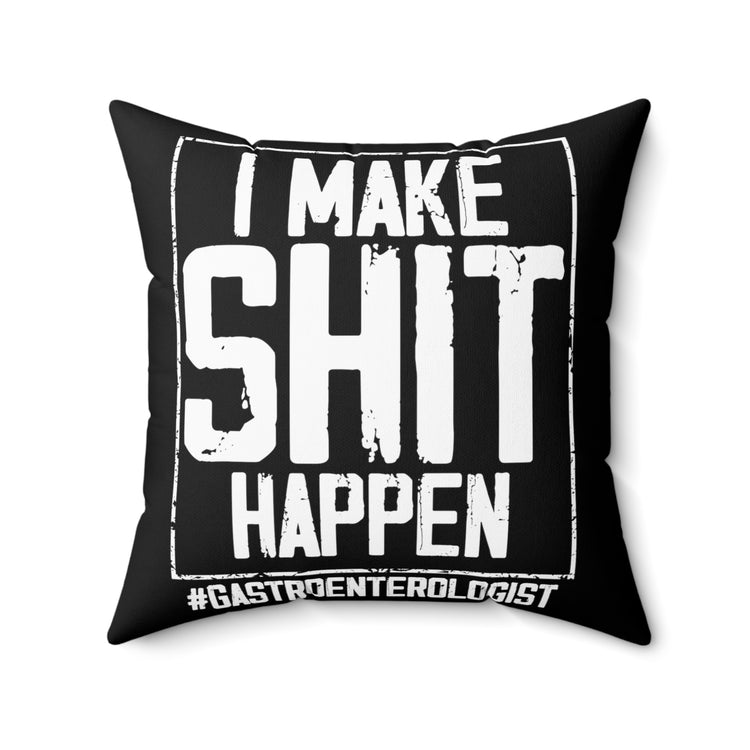 Novelty Make Shit Happen Gastroenterologist Gastroenterology Humorous Digestive System Medical Expert Doctor Spun Polyester Square Pillow