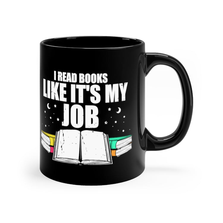 11oz Black Coffee Mug Ceramic Novelty Read Books Like My Job Bibliothec Library Lover Hilarious Bookworm Reader Studying Researching Fan