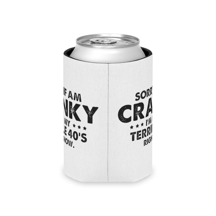 Beer Can Cooler Sleeve Funny Cranky Forties Sarcastic 40th Birthday Saying Dad Hilarious Terrible 40th