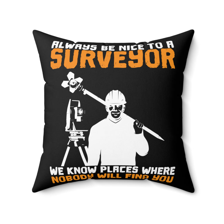 Humorous Treating Surveyors Nicely Sayings Tee Shirt Gift | Funny We Know Hidden Places Gag Men Women T Shirt Spun Polyester Square Pillow