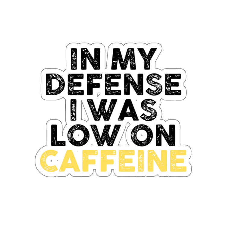 Sticker Decal  Funny Saying I Was Low In Caffeine Enthusiasts Women Men Hilarious Coffee Lover Devotees Puns Saying Gags