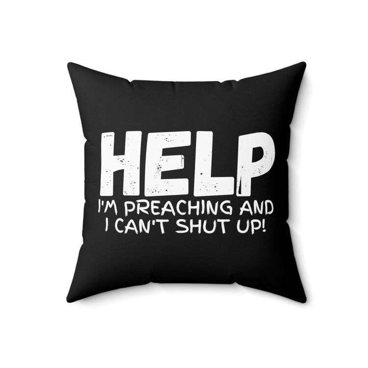 Humorous Help I'm Preaching And Can't Hush Tee Shirt Gift | Hilarious Pastors Sermons Saying Men Women T Shirt Spun Polyester Square Pillow