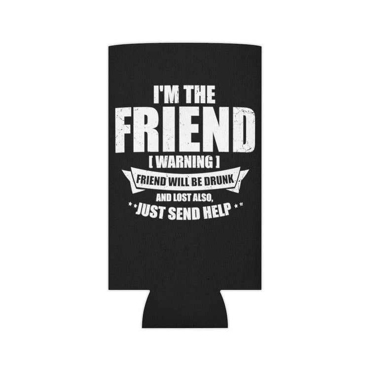Beer Can Cooler Sleeve  Humorous I'm Friend Alcoholic Beverage Lover Pun Sayings Novelty Drinking Partying Leisure Party Goer Lover