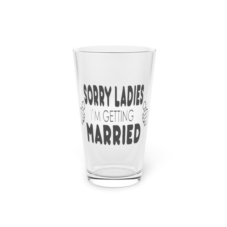 Beer Glass Pint 16oz Sorry Ladies I'm Getting Married Honeymoon