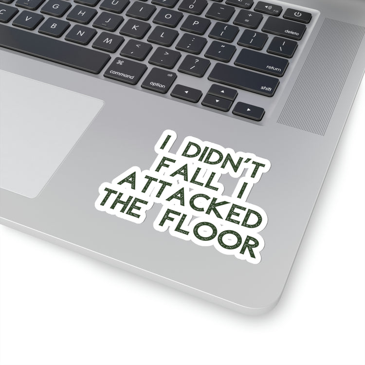 Sticker Decal Funny Saying I Didn't Fall I Attacked The Floor Introvert Gag Novelty Women Men Sayings Husband Mom