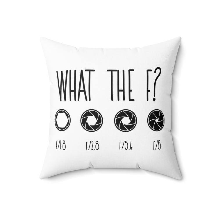 What The F? Funny Photographer Videographer Spun Polyester Square Pillow