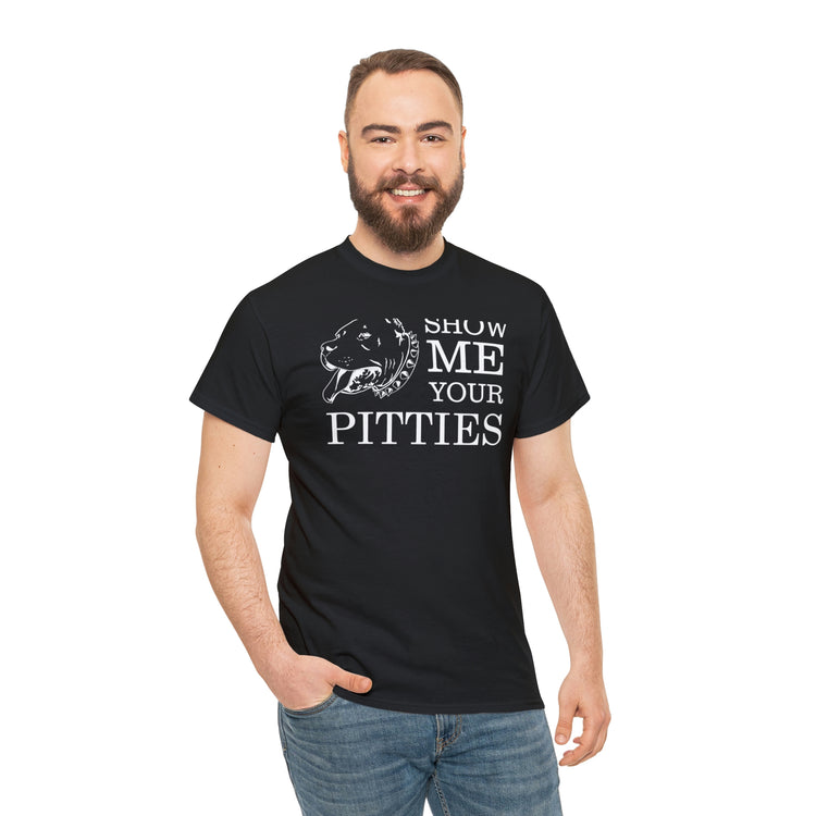 Shirt Show Me Your Pitties Pitbull  Animal rescue Hilarious Fur Dogs Mom Mama Funny  T-Shirt Unisex Heavy Cotton Tee