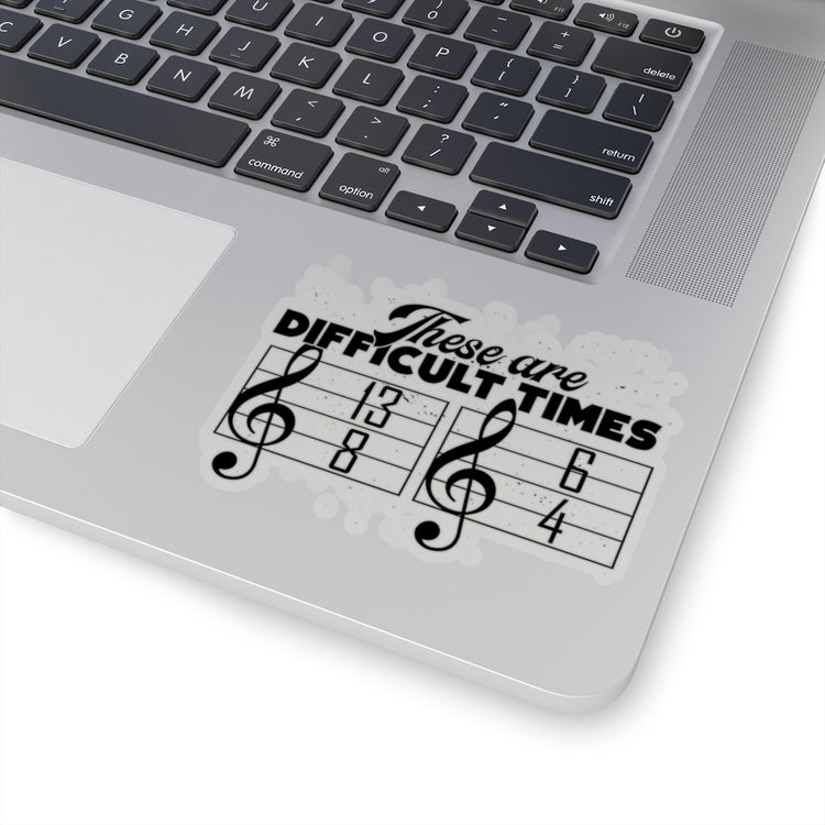 Sticker Decal Hilarious These Are Difficulty Times Melodies Jingle Notes Novelty Musicians Stickers For Laptop Car