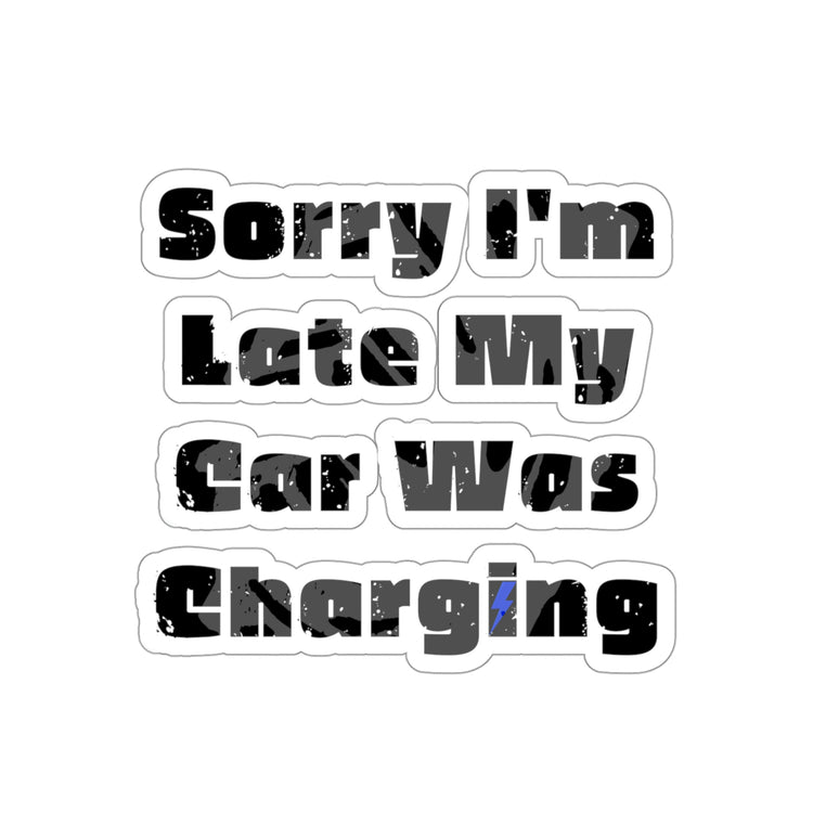 Sticker Decal Humorous Sayings Sorry I'm Late My Car Was Charging Sarcasm Sassy Novelty Women Men Sayings Husband