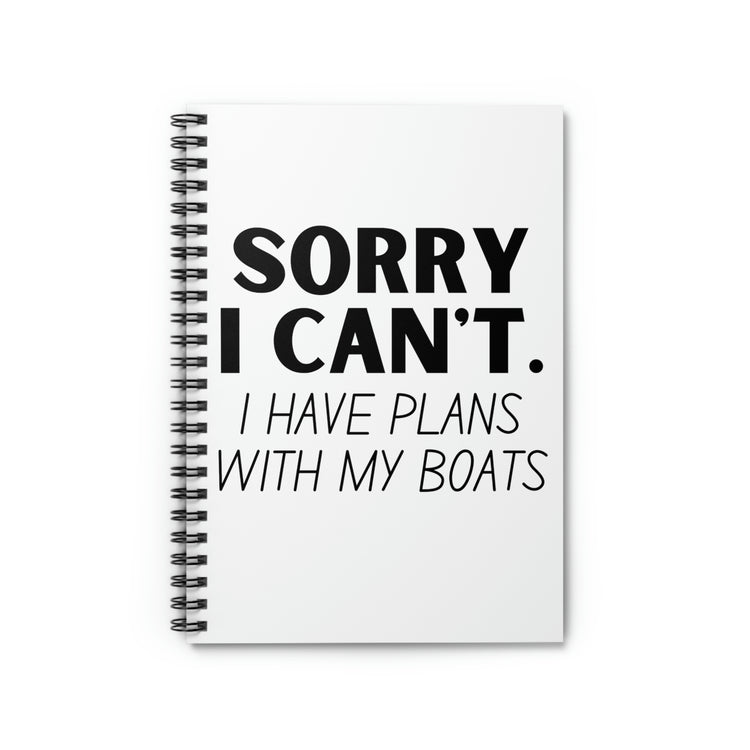 Spiral Notebook Hilarious Sorry I Have Plans With My Boat Women Men Gag  Boats Husband Mom Father Sarcasm Fishing