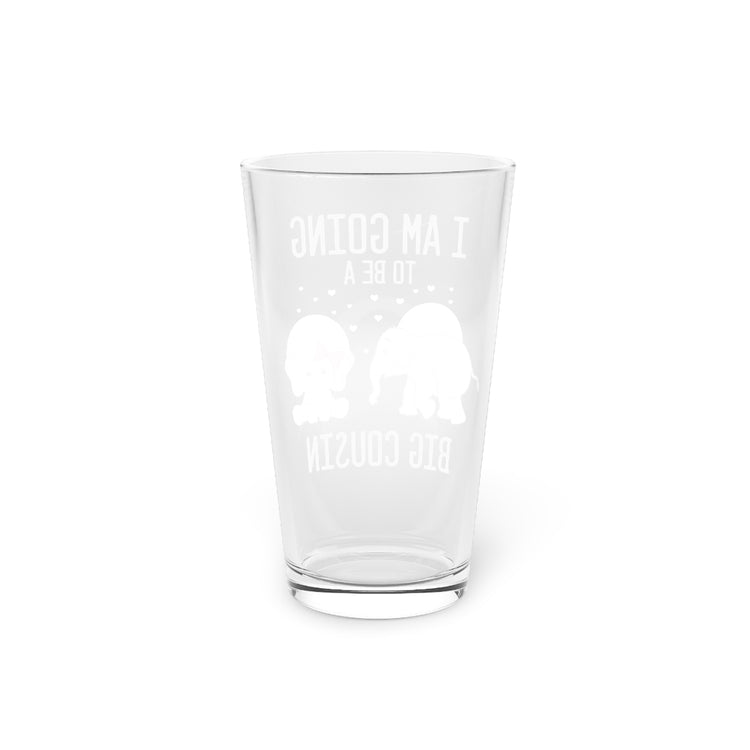 Beer Glass Pint 16oz Humorous I'm Going To A Big Cousin Baby Announcement Lover Novelty Pregnancy