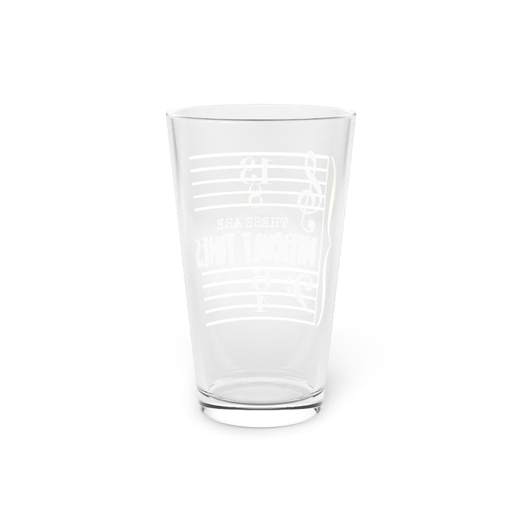 Beer Glass Pint 16oz  These Are The Difficult Times Funny Musician