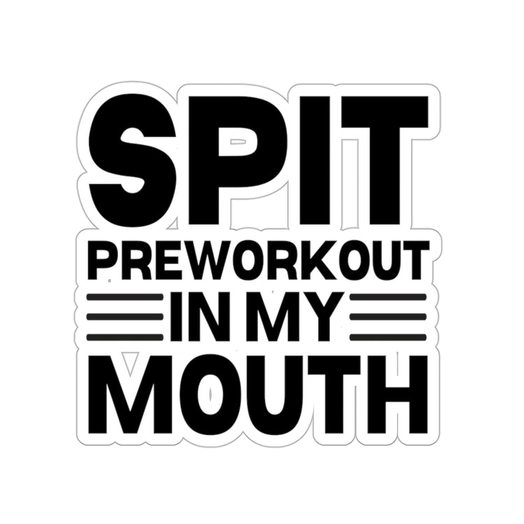 Sticker Decal Funny Sayings Spit Preworkout In My Mouth Sarcastic Gag Novelty Women Men Sayings Sacastic Mom Father