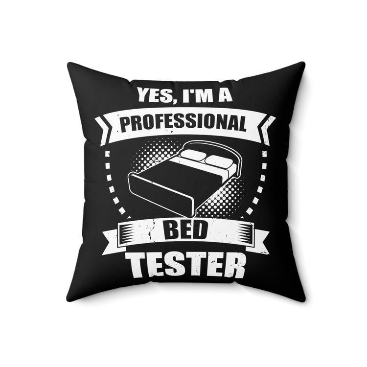 Funny I'm a Professional Mattress Bed Tester Enthusiasts Novelty Bunk Beds Bedroom Couch Evaluator Examiner Spun Polyester Square Pillow