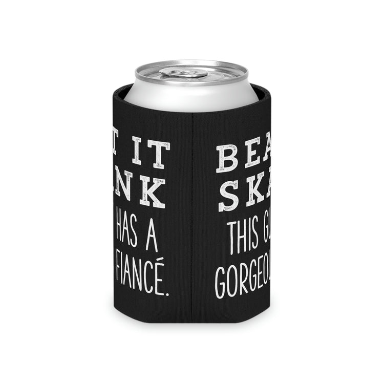 Beer Can Cooler Sleeve Humorous Supportive Fiancee Sarcastic Statements Line Pun Funny Prideful Partners Mockeries