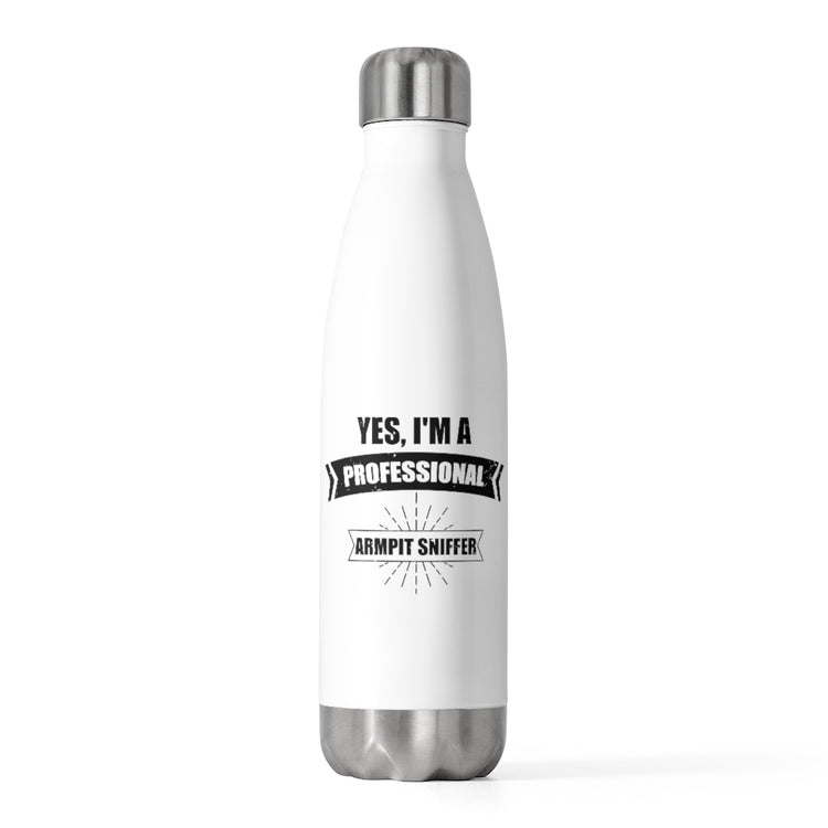 20oz Insulated Bottle Hilarious I'm a Professional Armpit Sniffer Smellers Person Humorous Body Sweat