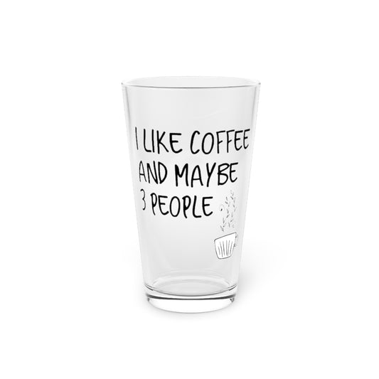 Beer Glass Pint 16oz  I Like Coffee And Maybe 3 People Introvert