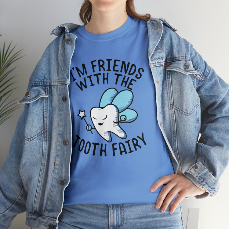 Shit Funny I'm Friends With Tooth Fairy Magic Dentists Encouraging health Dental T-Shirt Unisex Heavy Cotton Tee