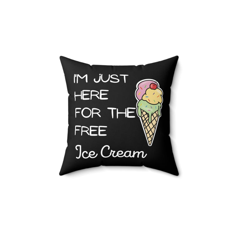 Funny Saying I'm Just Here For The Free Ice Cream Gag Pun Novelty Women Men Sayings Instrovert Sassy Sarcasm Pun Spun Polyester Square Pillow