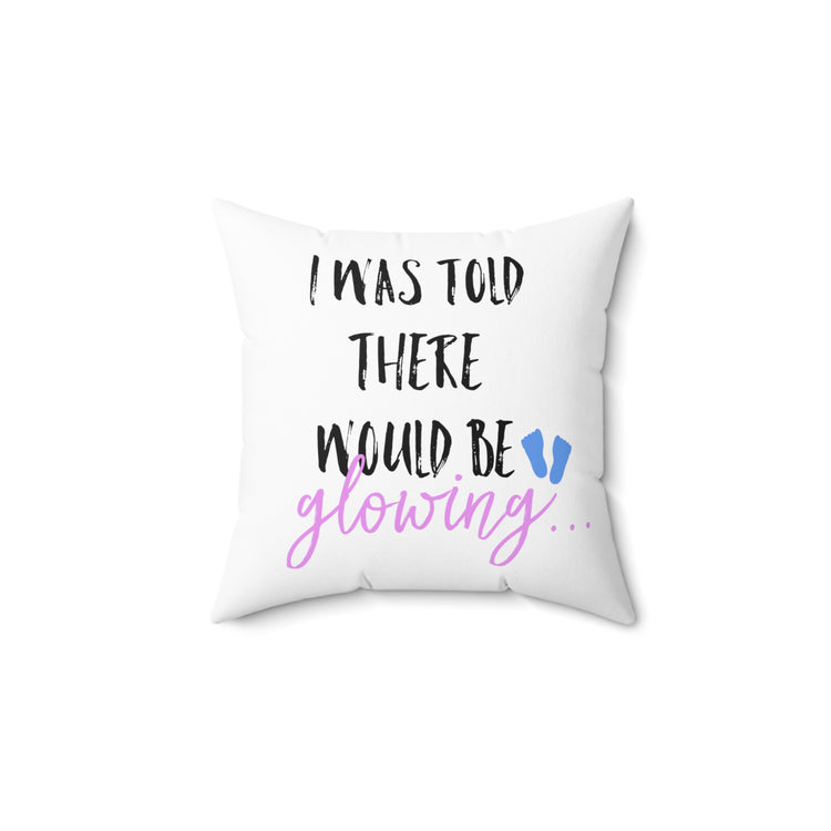 I Was Told There Would Be Glowing Future Mom Shirt Spun Polyester Square Pillow