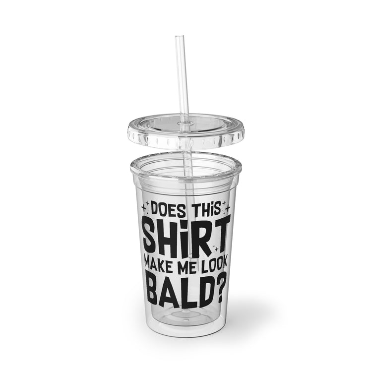16oz Plastic Cup Novelty Make Me Look Bald Sarcastic Sayings Men Women Funny Introverts Sarcasm Sayings