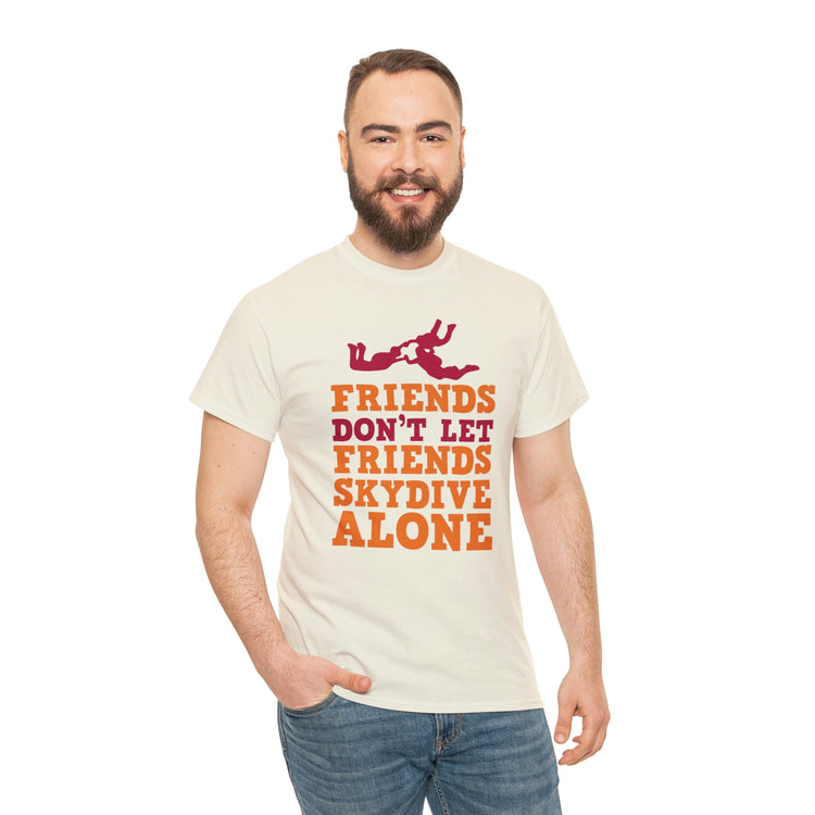 Shirt Funny Not Letting Friends Skydive Alone Funny Skydiving Jumping Parachuting sports T-Shirt Unisex Heavy Cotton Tee