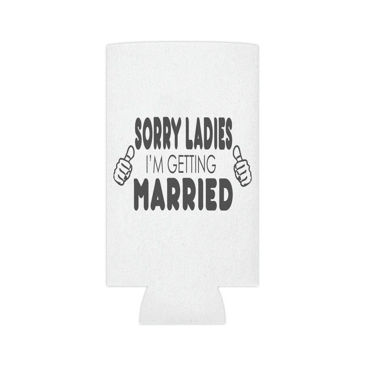 Beer Can Cooler Sleeve Hilarious Sorry Ladies I'm Getting Married Honeymoon  | Just Married  | Engagement  | Groom