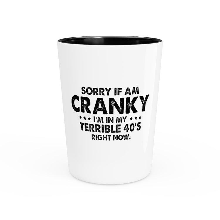 Shot Glass Party Ceramic Tequila Funny Cranky Forties Sarcastic 40th Birthday Saying Dad Hilarious Terrible 40th