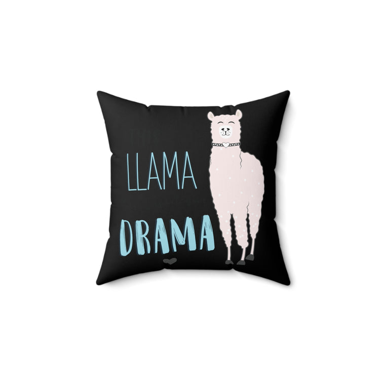 This Llama doesn't want your drama Spun Polyester Square Pillow