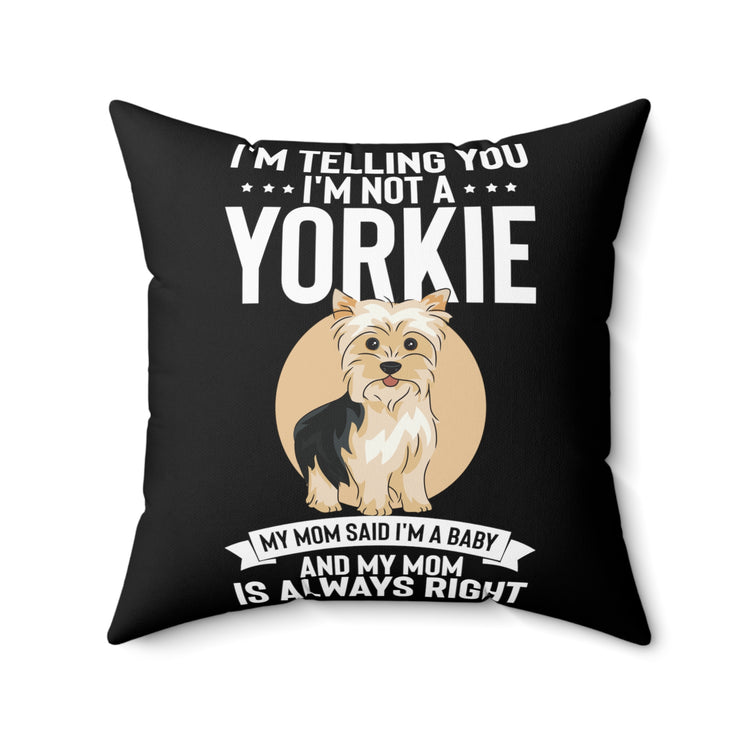 Hilarious I'm Telling I'm Not Yorkie I'm A Baby Dog Fan Humorous Comical Furry Pets Enthusiast Pun Quotes Spun Polyester Square Pillow