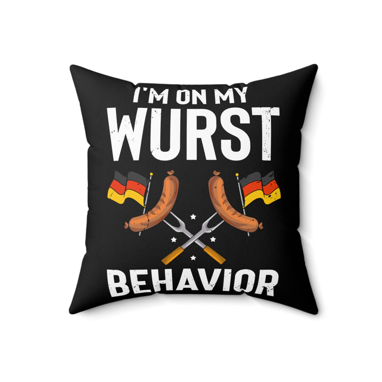 Humorous I'm My Wurst Behavior Germanic Fair Enthusiast Novelty Germany Season Concert Events Drink Beer Spun Polyester Square Pillow