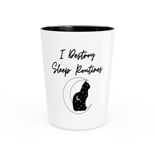 Shot Glass Party Ceramic Tequila Funny I Destroy Sleeping Routines Kitten Humorous Felines Mom Sarcasm  Kitties