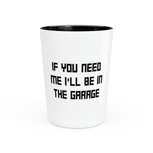 Shot Glass Party Ceramic Tequila Humorous Sayings If You Need Me I'll be in the Garage Hobby  Novelty Women Men Sayings