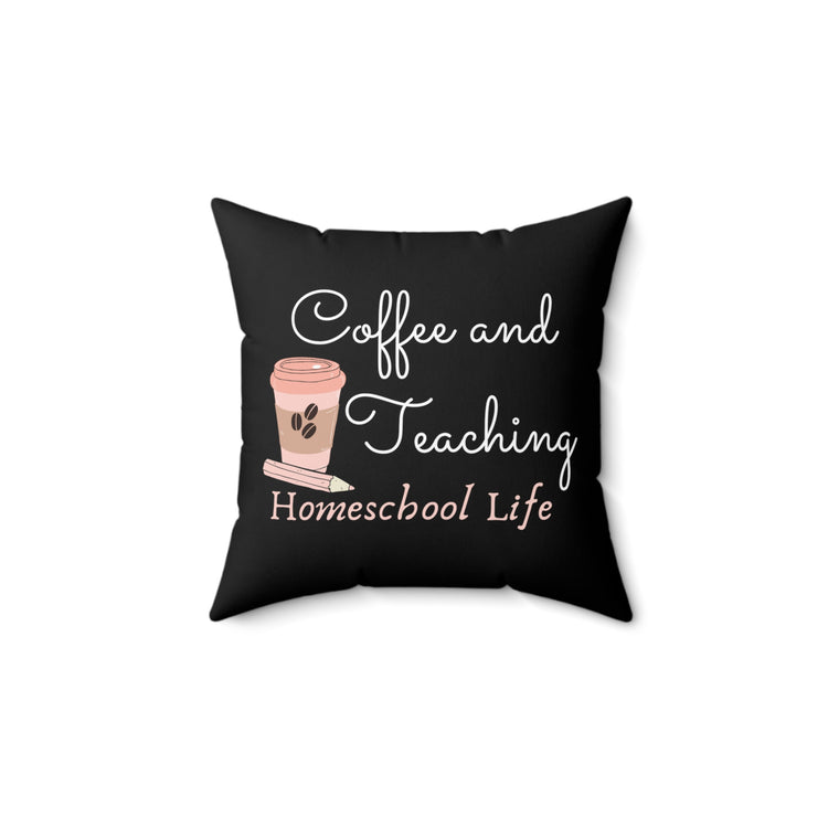 Novelty Coffee And Teaching Homeschooling Funny Principals Appreciation Men Women T Shirt Spun Polyester Square Pillow