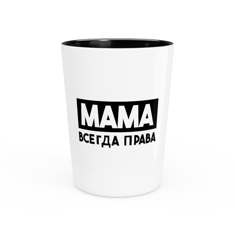 Shot Glass Party Ceramic Tequila    Funny Mom Is Always Right Russia Sarcastic Gears Humor Women Humorous Parental Nurturing Children Maternal Fan