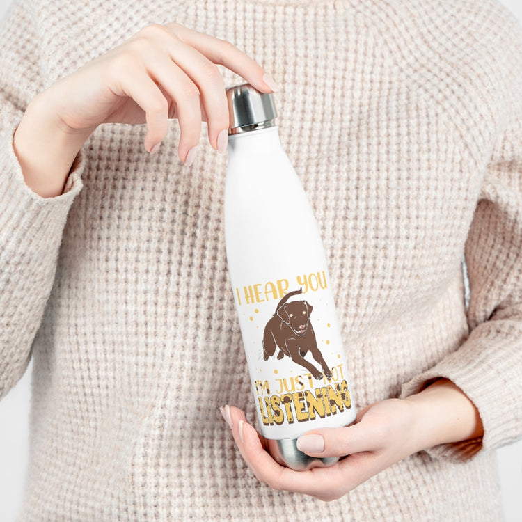 20oz Insulated Bottle Humorous I'm Just Not Listening Dog Furry Pets Enthusiast Novelty Fur Parent