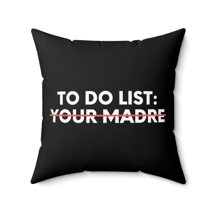 Funny To Do List Your Madre Sarcasm Spanish Saying Women Funny Madre Spanish Wife Husband Men Italian Gag  Spun Polyester Square Pillow