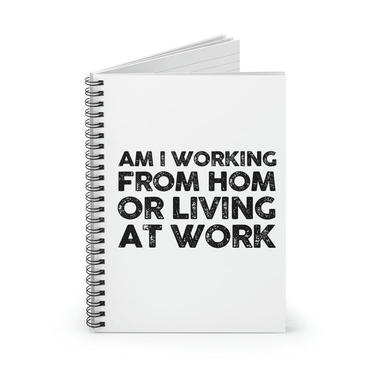 Spiral Notebook Humorous Saying Am I Working From Home Living At Sarcastic  Funny Office Fathers Mom Novelty