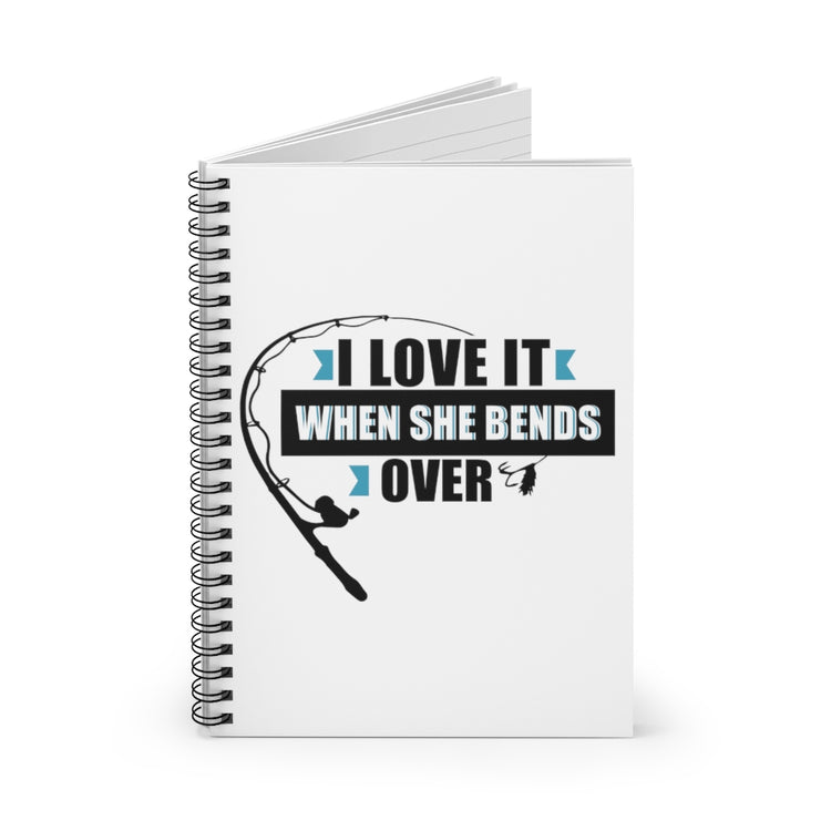 Spiral Notebook  Novelty Bands Over Humorous  Gift Funny Love It She Bends Over Fishing Saying Men Women