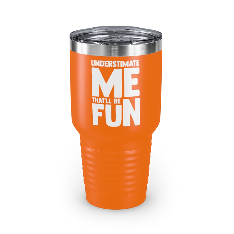 30oz Tumbler Stainless Steel Colors Hilarious Underestimate Forthright Underrate Miscalculate Novelty Mocking