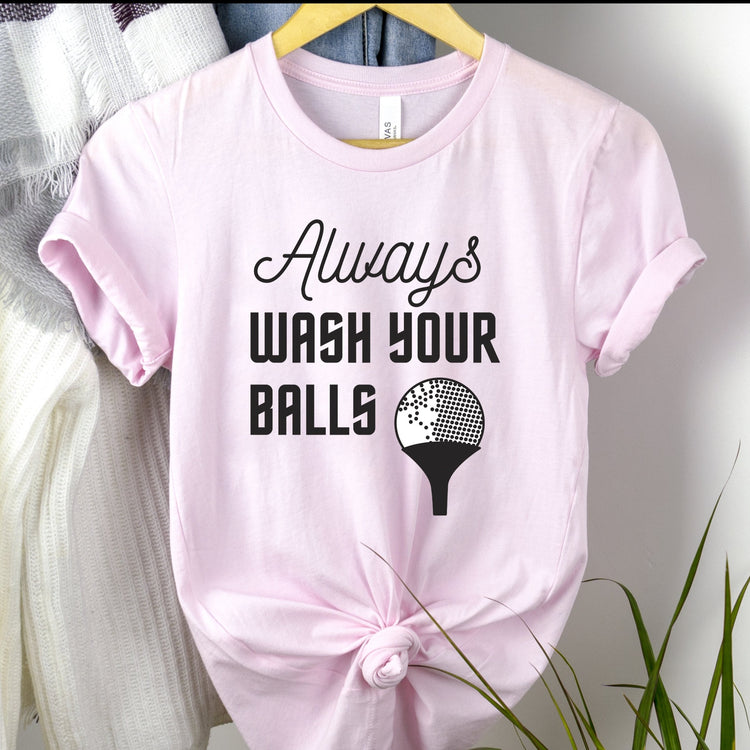 Always Wash Your Balls Shirt